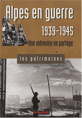 Alpes en guerre 1939-1945 Une mémoire en partage