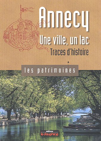 Annecy Une ville, un lac Traces d'histoire