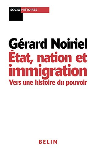Etat, nation et immigration vers une histoire du pouvoir