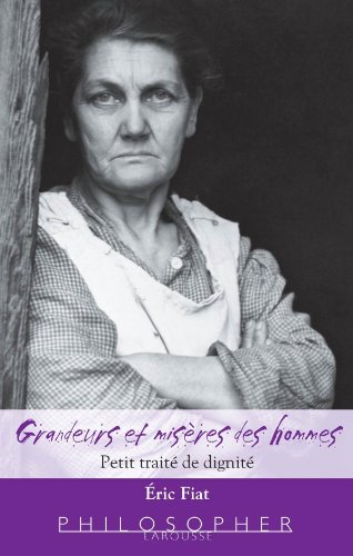 Grandeurs et misères des hommes petit traité de dignité