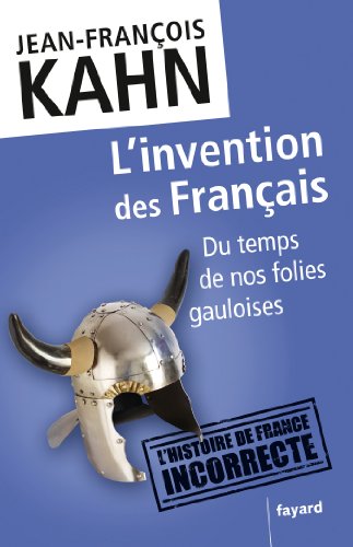 L'Invention des Français du Temps de nos folies gauloises