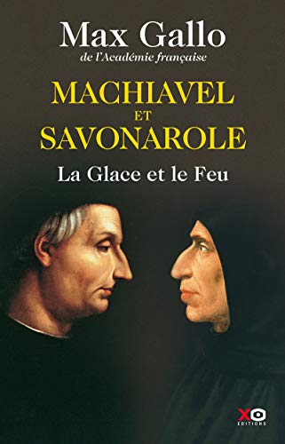 Machiavel et Savonarole la Glace et le Feu