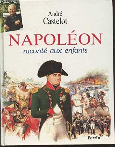 Napoléon raconté aux enfants... et aux plus grands