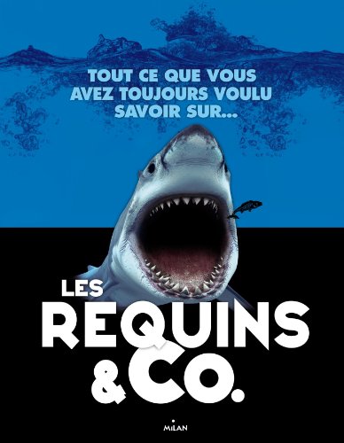 Tout ce que vous avez toujours voulu savoir sur... les requins & Co.