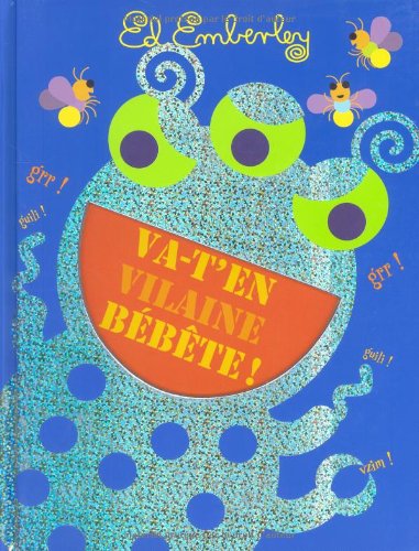 Va t'en vilaine bébète !