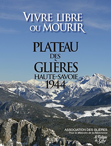 Vivre libre ou mourir Plateau des Glières Haute-Savoie 1944